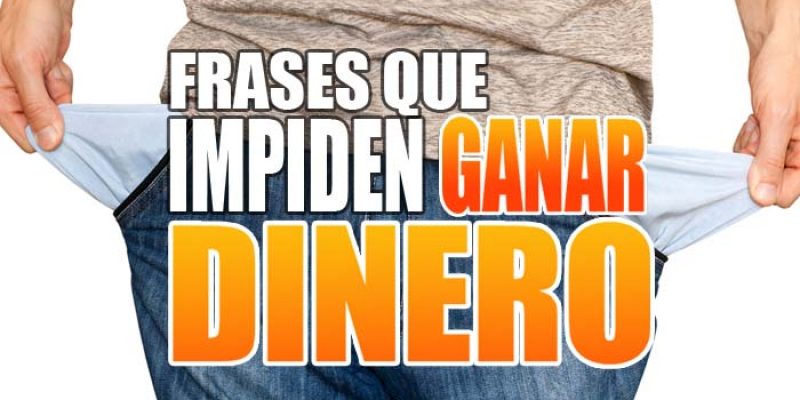 Frases que impiden ganar dinero, aprende a detectarlas