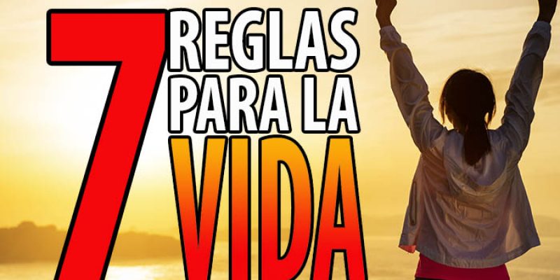 7 reglas para la vida | Cómo ser feliz y disfrutar del entorno que te rodea