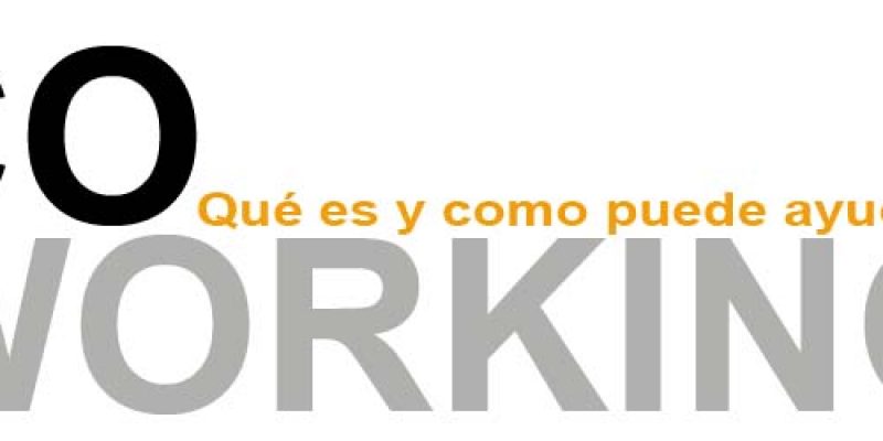 Coworking: Qué es y como puede ayudar a tu pequeña gran empresa